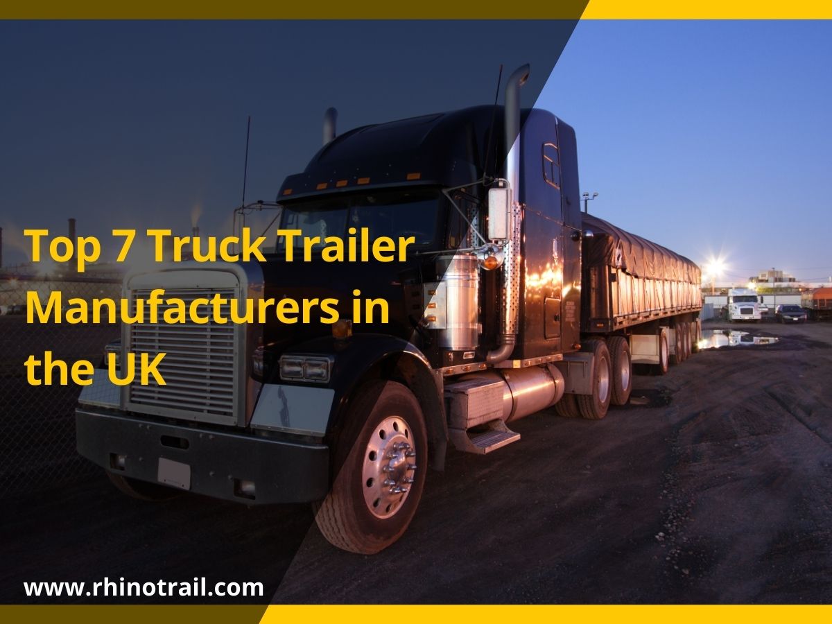 Top 7 Truck Trailer Manufacturers In The UK | Rhinotrail