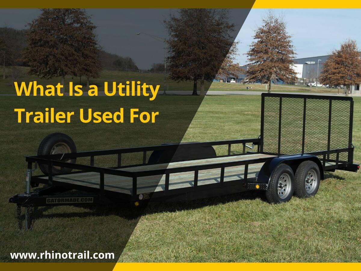 What Is A Utility Trailer Used For | Rhinotrail